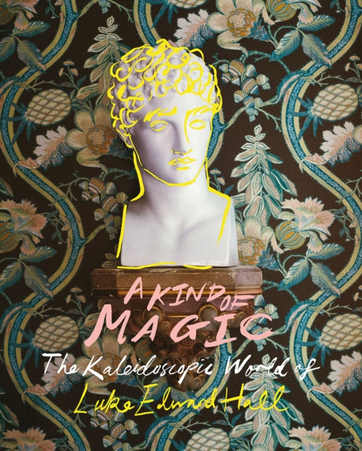 Book- A Kind of Magic : The Kaleidoscopic World of Luke Edward Hall
